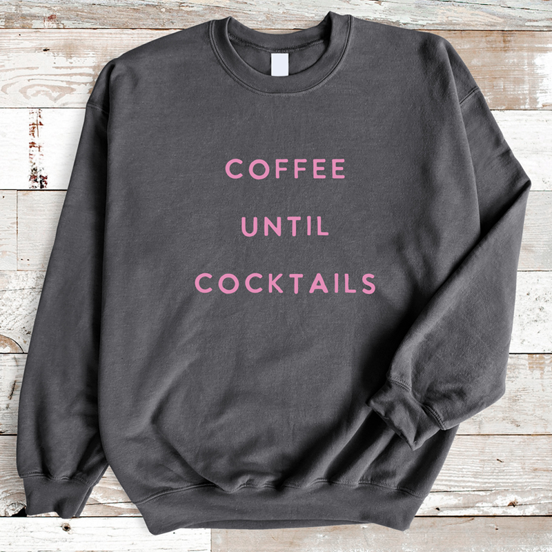 Coffee Until Cocktails Sweatshirt