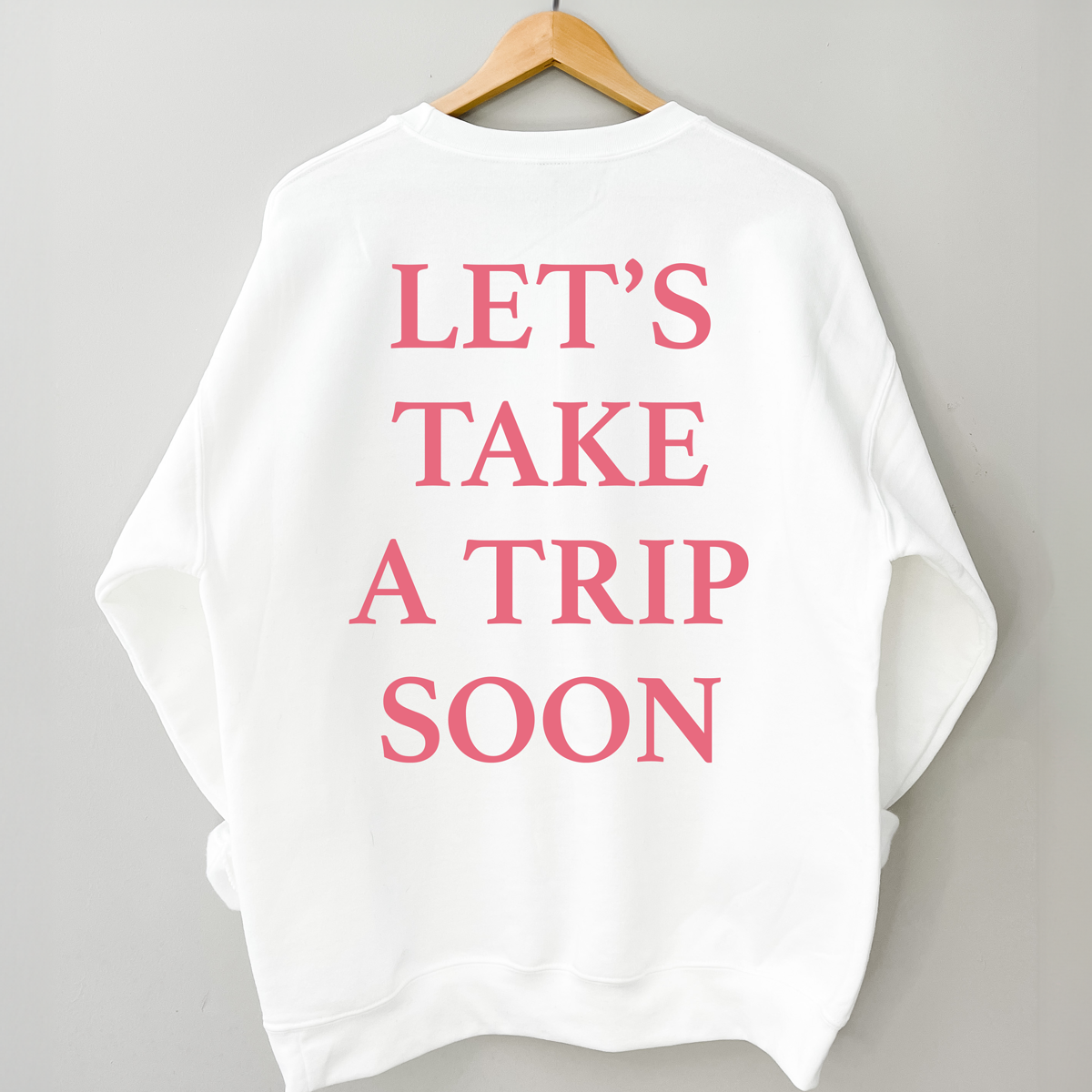 Let&#39;s Take a Trip Sweatshirt