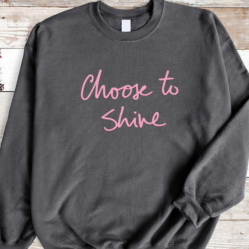 Choose to Shine Sweatshirt